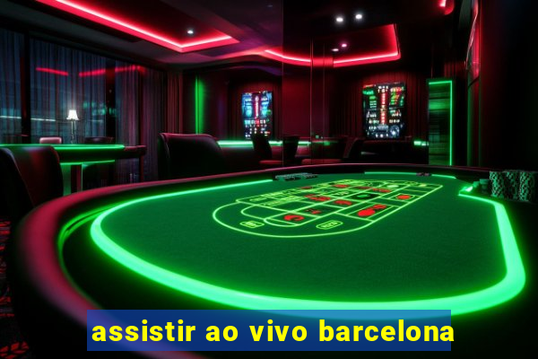 assistir ao vivo barcelona